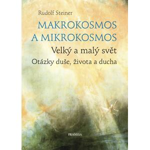Makrokosmos a mikrokosmos - Velký a malý svět. Otázky duše, života a ducha