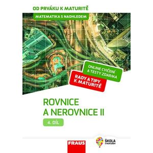 Matematika s nadhledem od prváku k maturitě 4. - Rovnice a nerovnice II.