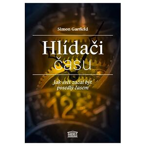 Hlídači času - Jak svět začal být posedlý časem