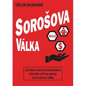 Sorošova válka - Jak Open Society Foundations přivedly svět na pokraj třetí světové války