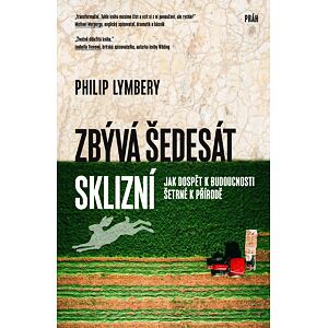 Zbývá šedesát sklizní - Jak dospět k budoucnosti šetrné k přírodě