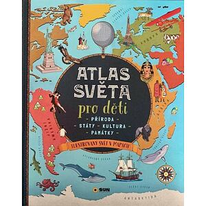 Atlas světa pro děti  - Příroda, Státy, Kultura, Památky