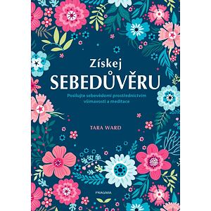 Získej sebedůvěru - Posilujte sebevědomí prostřednictvím všímavosti a meditace