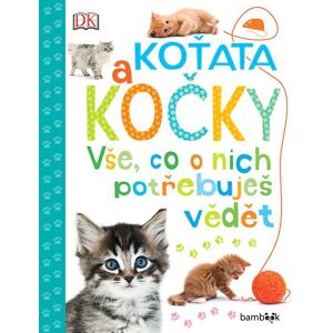 Koťata a kočky - Vše, co o nich potřebuješ vědět