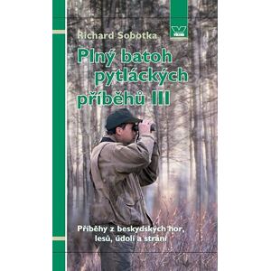 Plný batoh pytláckých příběhů III - Příběhy z beskydských hor, lesů, údolí a strání