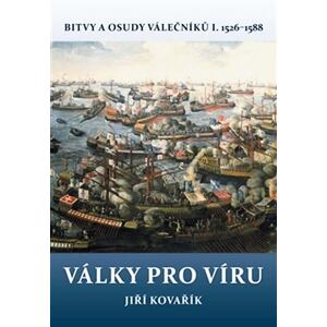 Války pro víru - Bitvy a osudy válečníků I. 1526-1588