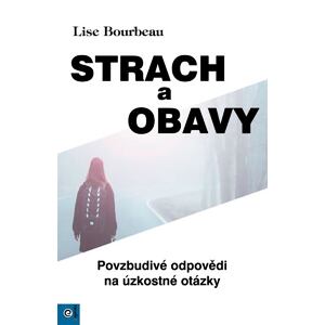 Strach a obavy - Povzbudivé odpovědi na úzkostné otázky