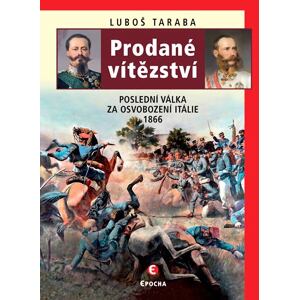 Prodané vítězství - Poslední válka za osvobození Itálie 1866