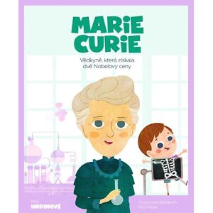 Marie Curie - Vědkyně, která získala dvě Nobelovy ceny