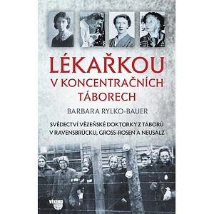 Lékařkou v koncentračních táborech