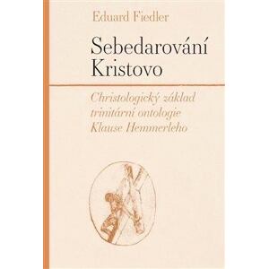 Sebedarování Kristovo - Christologický základ trinitární ontologie Klause Hemmerleho