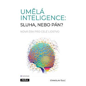Umělá inteligence: sluha, nebo pán? - Nová éra pro celé lidstvo