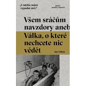 Všem sráčům navzdory aneb Válka, o které nechcete nic vědět