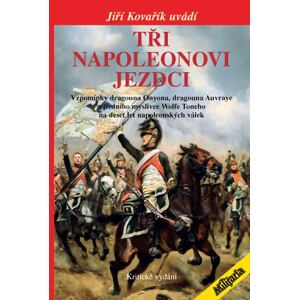 Tři napoleonovi jezdci - Vzpomínky dragouna Onyona, dragouna Auvraye a jízdního myslivce Wolfe Toneh