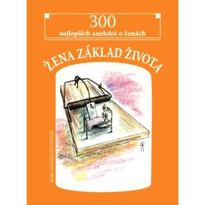 Žena základ života - 300 nejlepších anekdot o ženách
