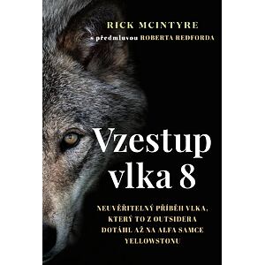 Vzestup vlka 8 - Neuvěřitelný příběh vlka, který to z outsidera dotáhl až na alfa samce Yellowstonu