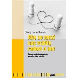 Aby se mezi nás vrátily radost a mír - Transformativní naslouchání v manželství a vztazích.
