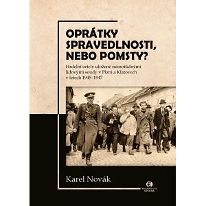 Oprátky spravedlnosti, nebo pomsty? - Hrdelní ortely uložené mimořádnými lidovými soudy v Plzni a Kl
