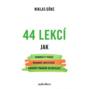 44 lekcí jak zhodnotit peníze, rozumně investovat a budovat finanční nezávislost