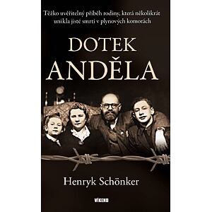 Dotek anděla - Těžko uvěřitelný příběh rodiny, která několikrát unikla jisté smrti v plynových komor