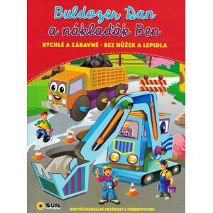 Buldozer Dan a náklaďák Ben - rychlé a zábavné bez nůžek a lepidla