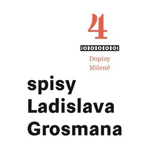 Spisy Ladislava Grosmana 4 - Dopisy Mileně