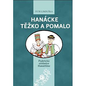 Hanácke těžko a pomalo - Praktická očebnice Hanáčtěne