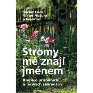 Stromy mě znají jménem - Kniha o přírodních a léčivých zahradách