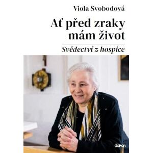 Ať před zraky mám život - Svědectví z hospice