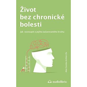 Život bez chronické bolesti / Jak vystoupit z jejího začarovaného kruhu