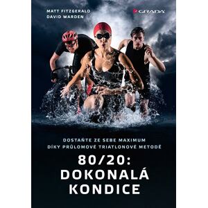 80/20: Dokonalá kondice - Dostaňte ze sebe maximum díky průlomové triatlonové tréninkové metodě