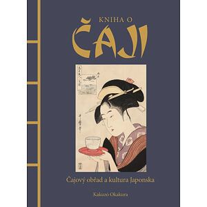 Kniha o čaji - Čajové obřady a kultura Japonska