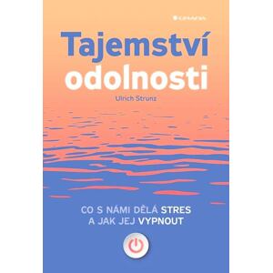 Tajemství odolnosti - Co s námi dělá stres a jak jej vypnout