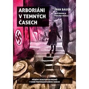 Arboriáni v temných časech - Příběhy skautských hrdinů v době protinacistického odboje