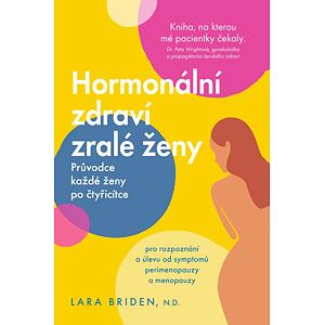 Hormonální zdraví zralé ženy - Průvodce každé ženy po čtyřicítce