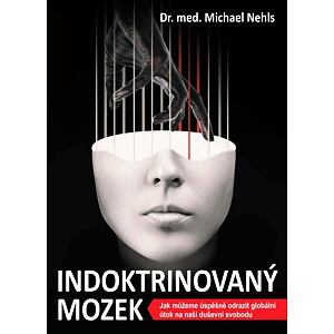 Indoktrinovaný mozek - Jak můžeme úspěšně odrazit globální útok na naši duševní svobodu