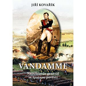 Vandamme - Napoleonův generál se špatnou pověstí