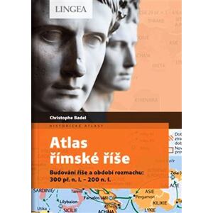 Atlas římské říše - Budování říše a období rozmachu: 300 př. n. l.-200 n. l.