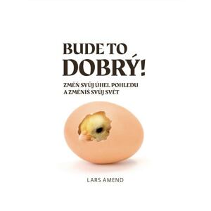 Bude to dobrý! Změň svůj úhel pohledu a změníš svůj svět