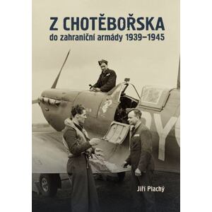 Z Chotěbořska do zahraniční armády 1939–1945