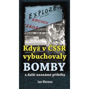 Když v ČSSR vybuchovaly bomby a další neznámé příběhy