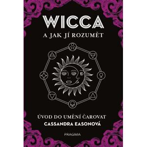 WICCA a jak jí rozumět - Úvod do umění čarovat