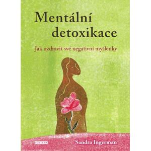 Mentální detoxikace - Jak uzdravit své negativní myšlenky