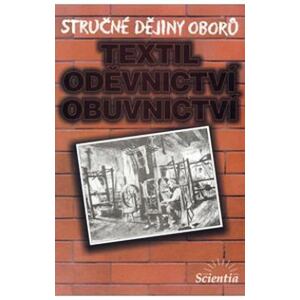 Stručné dějiny oborů - Textilní, oděvnictví, obuvnictví