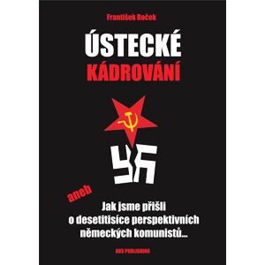 Ústecké kádrování aneb Jak jsme přišli o desetitisíce perspektivních německých komunistů...