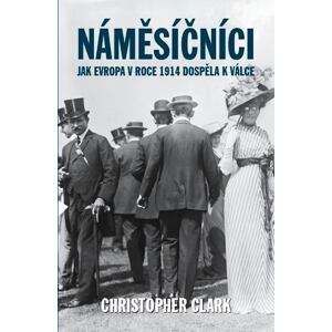 Náměsíčníci - Jak Evropa v roce 1914 dospěla k válce