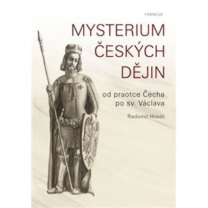 Mysterium českých dějin od praotce Čecha po sv. Václava