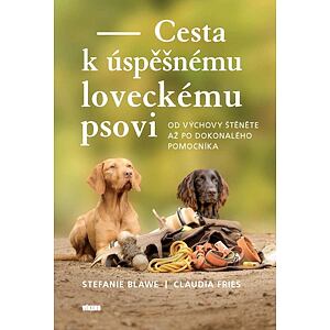 Cesta k úspěšnému loveckému psovi - Od výchovy štěněte až po dokonalého pomocníka