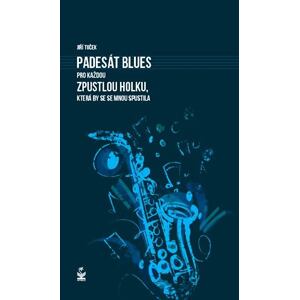 Padesát blues pro každou zpustlou holku, která by se se mnou spustila