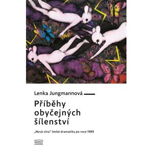 Příběhy obyčejných šílenství - „Nová vlna“ české dramatiky po roce 1989